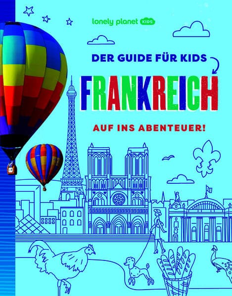 LONELY PLANET Kinderreiseführer Der Guide für Kids Frankreich