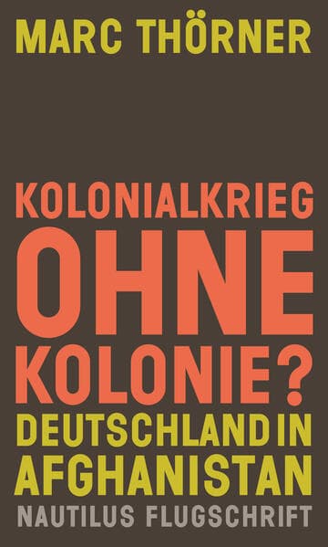 Kolonialkrieg ohne Kolonie? Deutschland in Afghanistan
