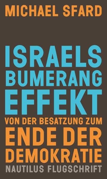 Israels Bumerangeffekt. Von der Besatzung zum Ende der Demokratie