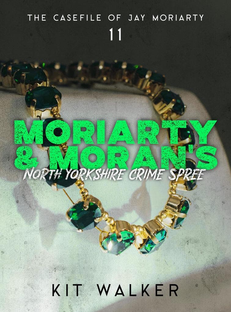 Moriarty & Moran's North Yorkshire Crime Spree (The Casefile of Jay Moriarty, #11)