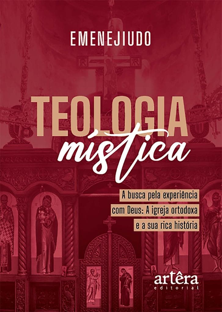 Teologia Mística: A Busca pela Experiência com Deus: A Igreja Ortodoxa e a Sua Rica História