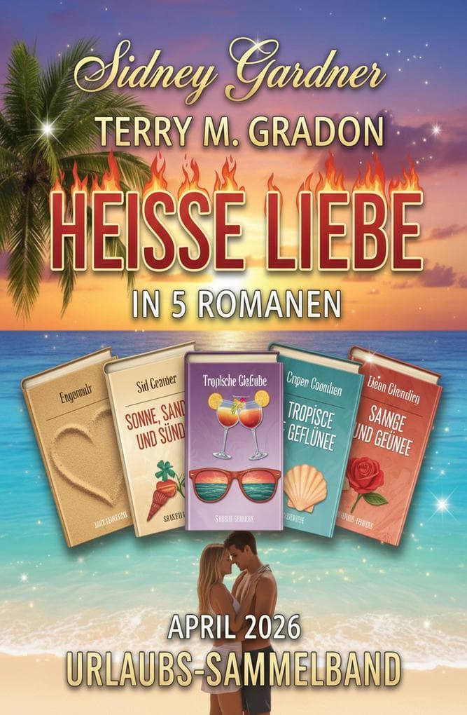 Heiße Liebe in 5 Romanen April 2026: Urlaubs-Sammelband
