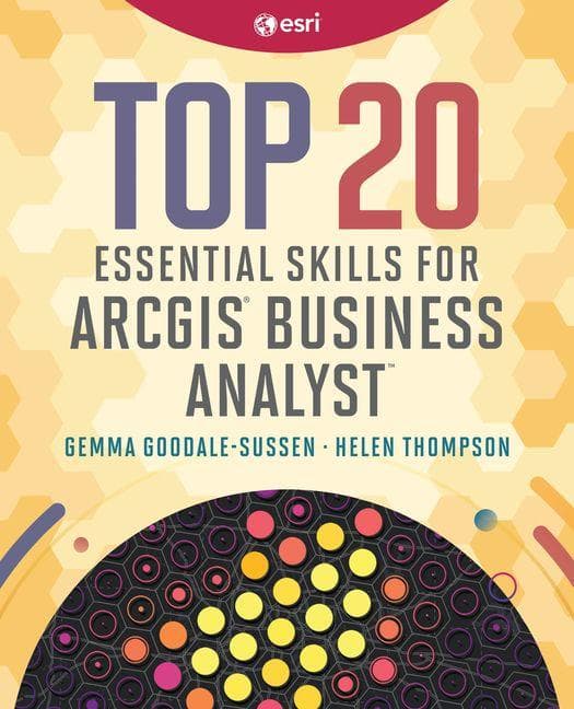 Top 20 Essential Skills for ArcGIS Business Analyst