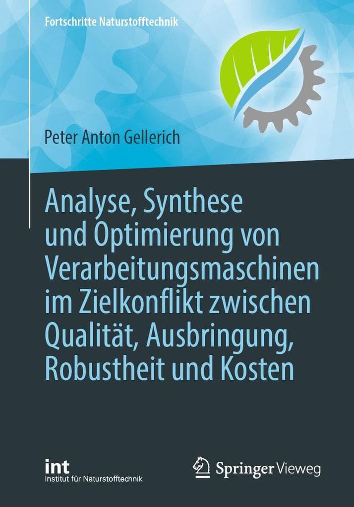 Analyse, Synthese und Optimierung von Verarbeitungsmaschinen im Zielkonflikt zwischen Qualität, Ausbringung, Robustheit und Kosten