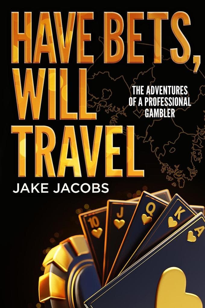 Have Bets, Will Travel The Adventures of a Professional Gambler
