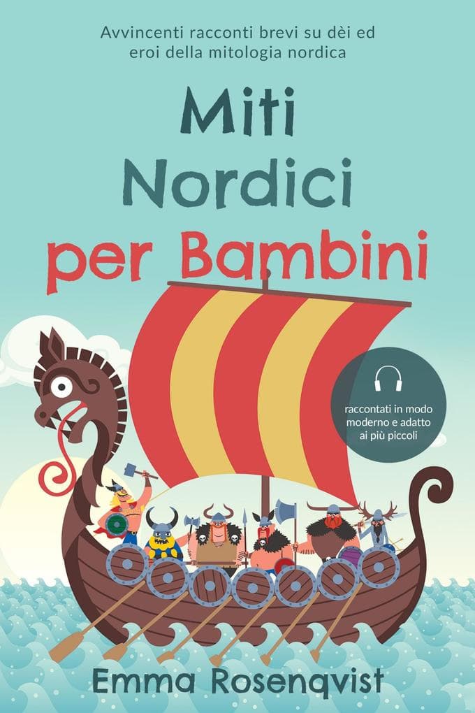 Miti nordici per bambini: Avvincenti racconti brevi su dèi ed eroi della mitologia nordica - raccontati in modo moderno e adatto ai più piccoli