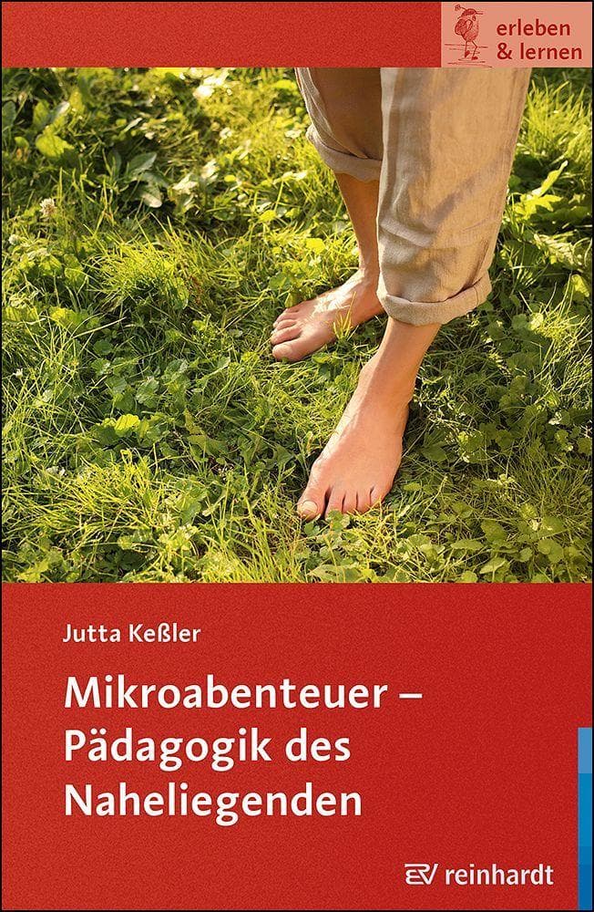 Mikroabenteuer - Pädagogik des Naheliegenden
