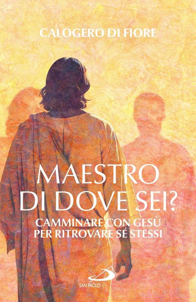 Maestro, di dove sei? Camminare con Gesù per ritrovare sé stessi