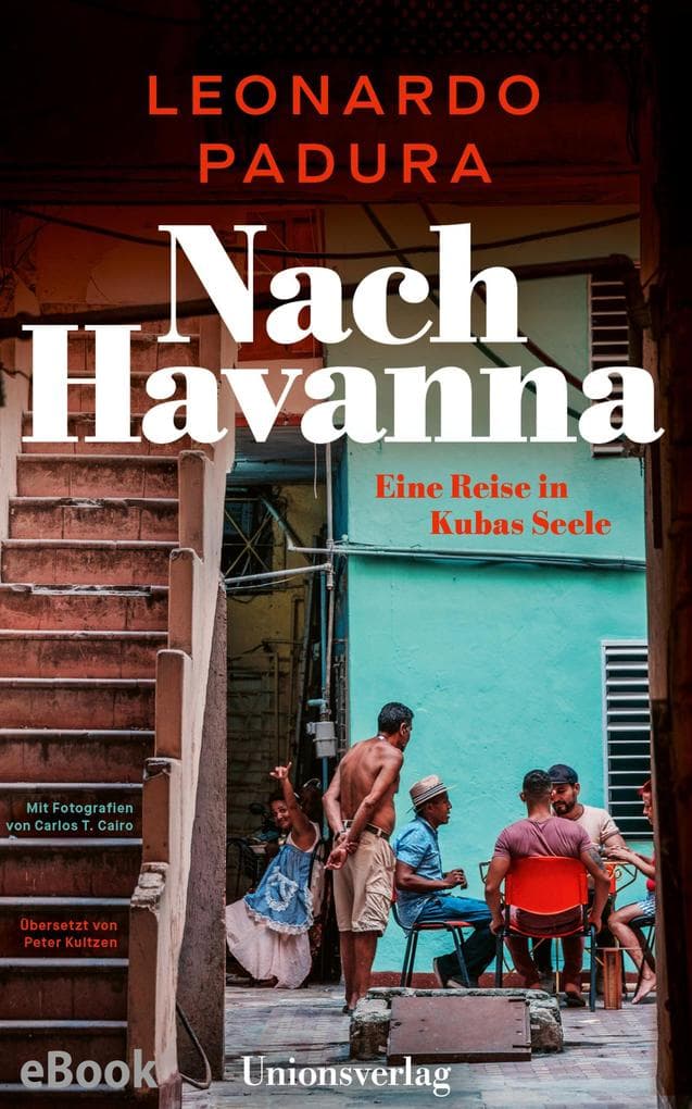 Nach Havanna: Eine Reise in Kubas Seele. Mit Fotografien von Carlos T. Cairo