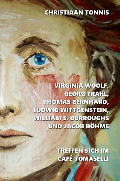 Gesamtausgabe / Virginia Woolf, Georg Trakl, Thomas Bernhard, Ludwig Wittgenstein, William S. Burroughs und Jacob Böhme treffen sich im Café Tomaselli