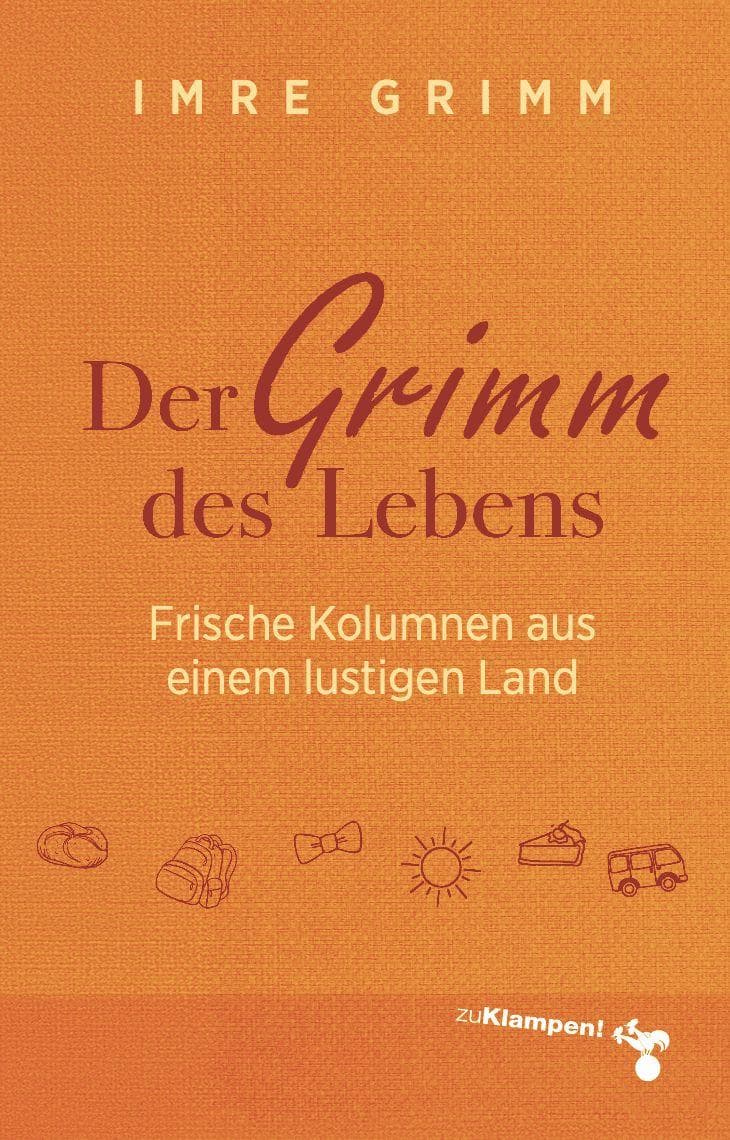 Der Grimm des Lebens: Frische Kolumnen aus einem lustigen Land