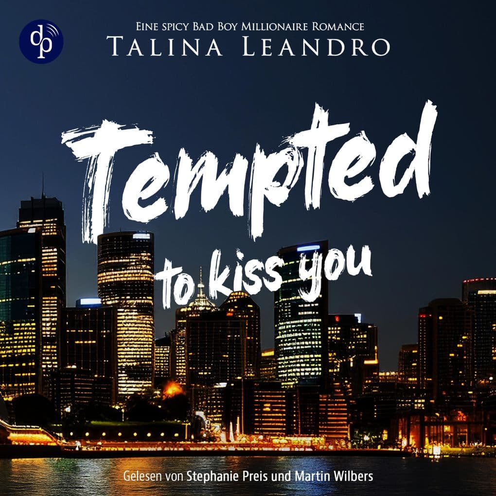 Tempted to Kiss You | Ein spicy Bad Boy Millionaire Romance Hörbuch