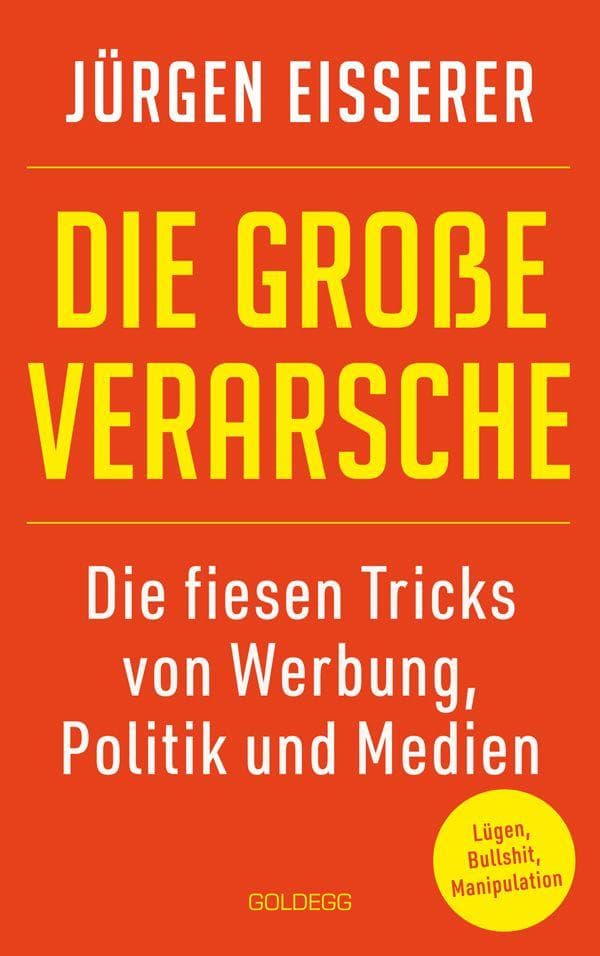 Die große Verarsche: Die große Verarsche. Die fiesen Tricks von Werbung, Politik und Medien. Experten-Tipps: Täuschung erkennen, Manipulation beenden, Fake News enttarnen. Der Guide für mehr Medienkompetenz