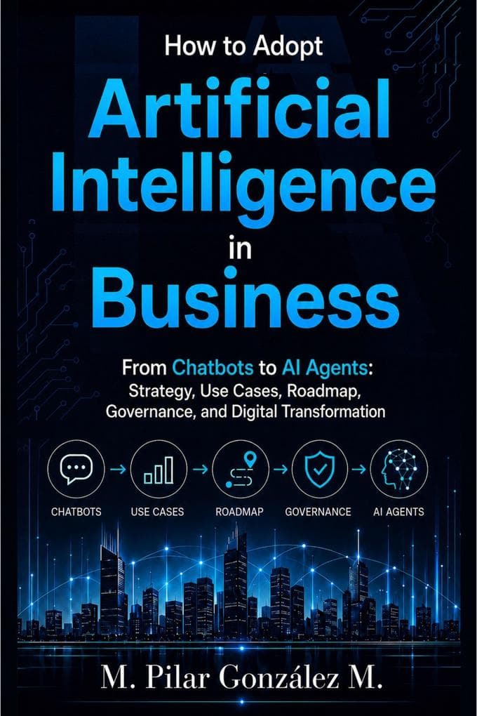 How to Adopt Artificial Intelligence in Business. From Chatbots to AI Agents: Strategy, Use Cases, Roadmap, Governance, and Digital Transformation.