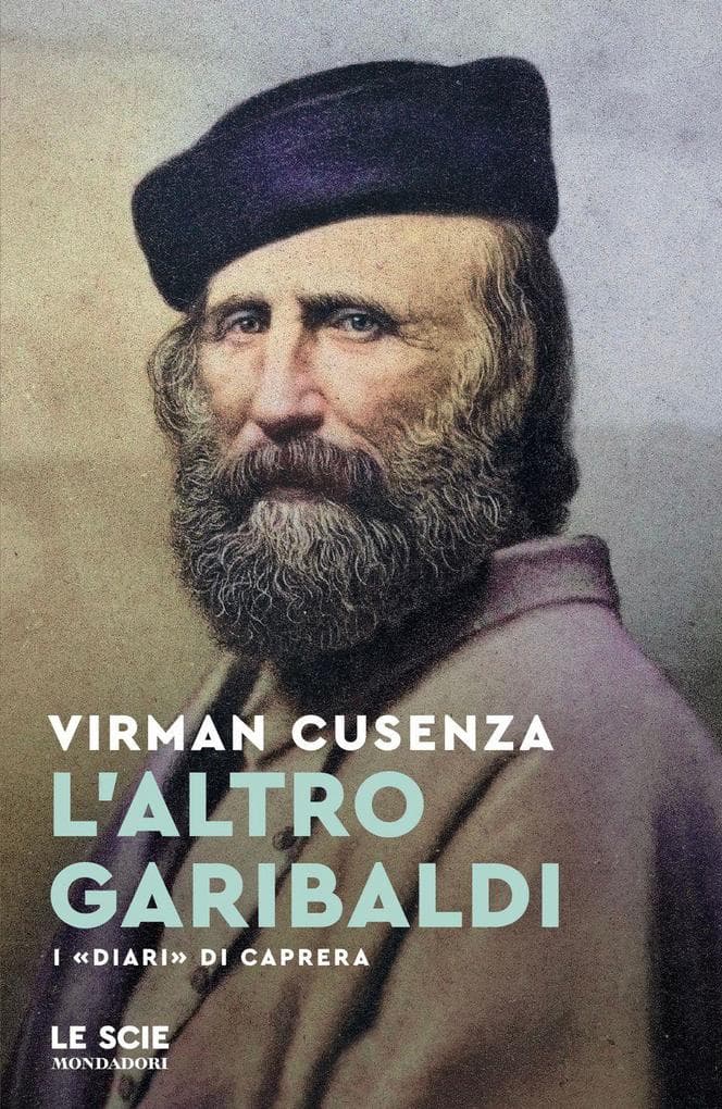 L' altro Garibaldi. I 'Diari' di Caprera