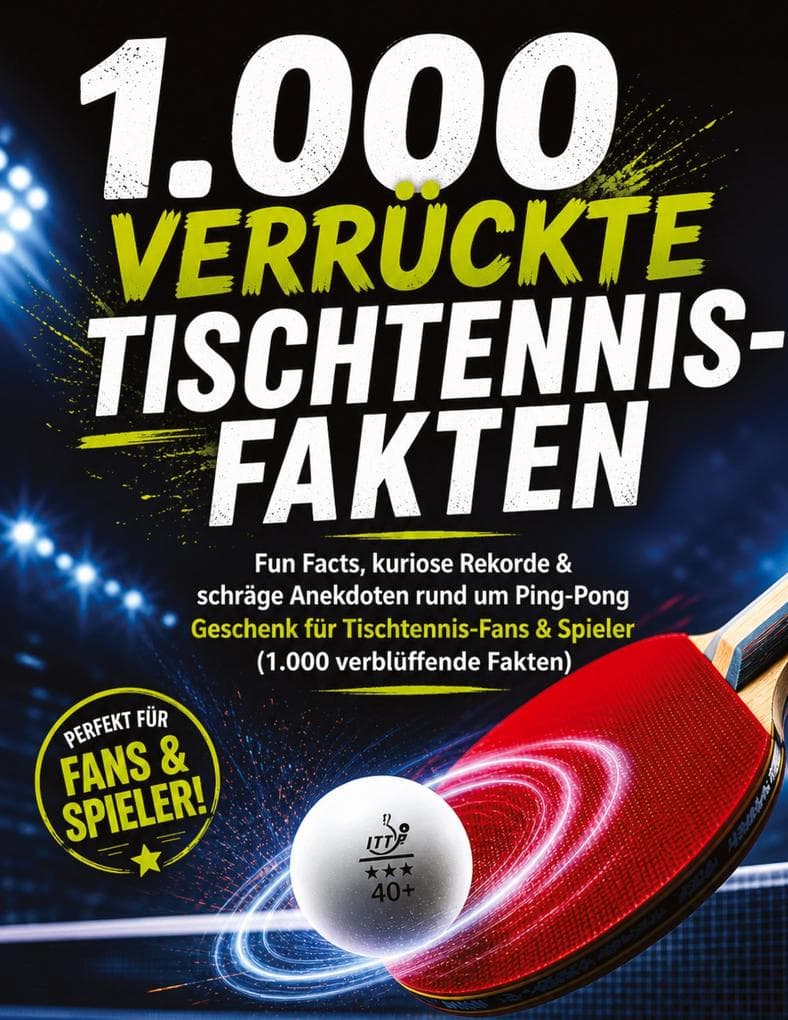 1.000 verrückte Tischtennis-Fakten