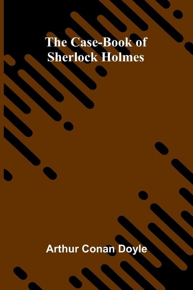 The Case-Book of Sherlock Holmes
