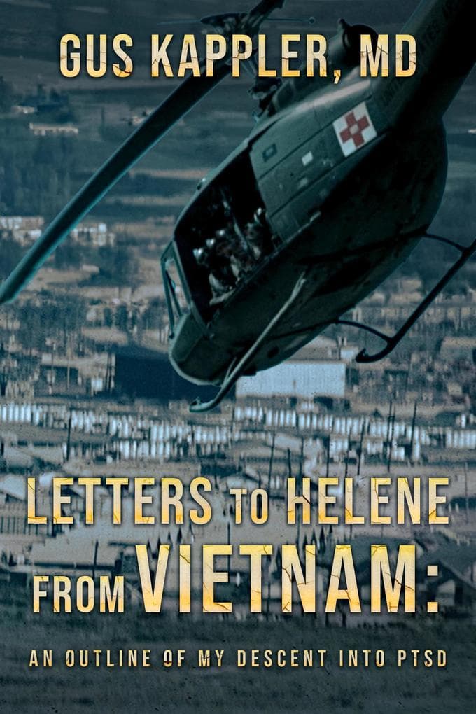Letters To Helene From Vietnam, An Outline Of My Descent Into PTSD