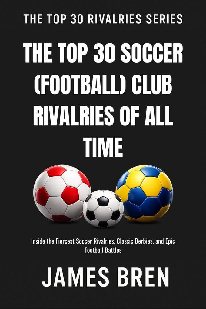 The Top 30 Soccer (Football) Club Rivalries of All Time
