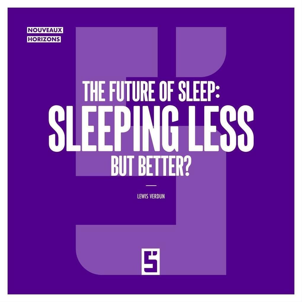 The Future of Sleep : Sleeping Less but Better ?