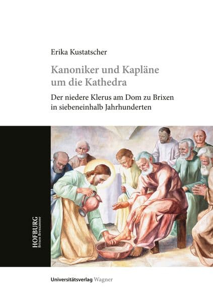 Kanoniker und Kapläne um die Kathedra: Der niedere Klerus am Dom zu Brixen in siebeneinhalb Jahrhunderten