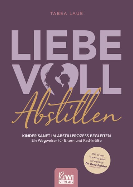 Liebevoll Abstillen - Kinder sanft im Abstillprozess begleiten