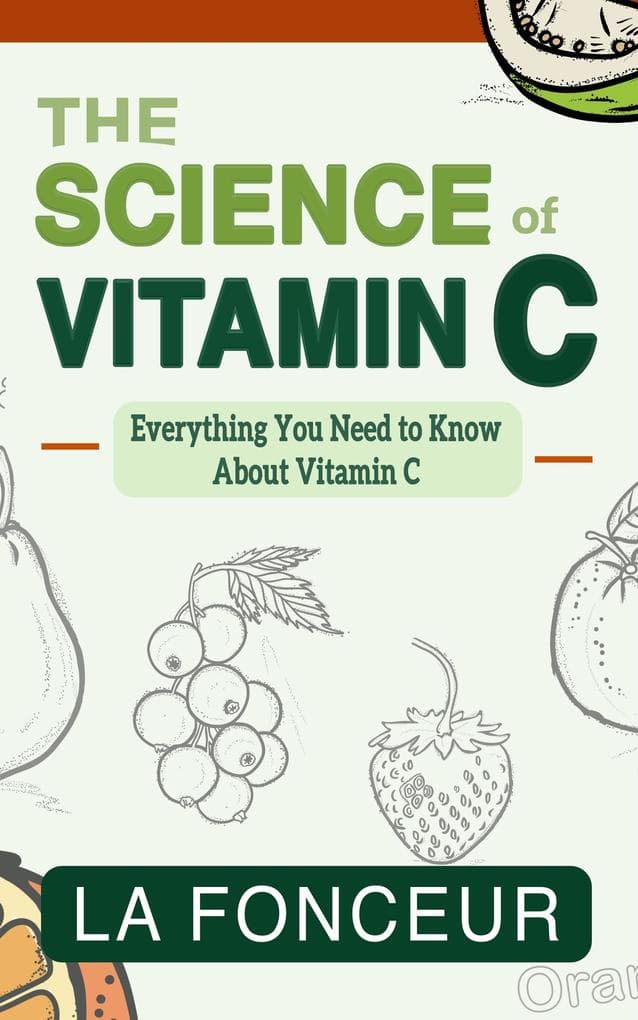 The Science of Vitamin C: Everything You Need to Know About Vitamin C