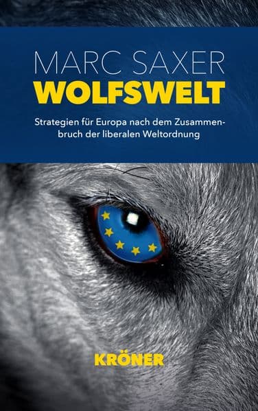 Wolfswelt: Strategien für Europa nach dem Zusammenbruch der liberalen Weltordnung