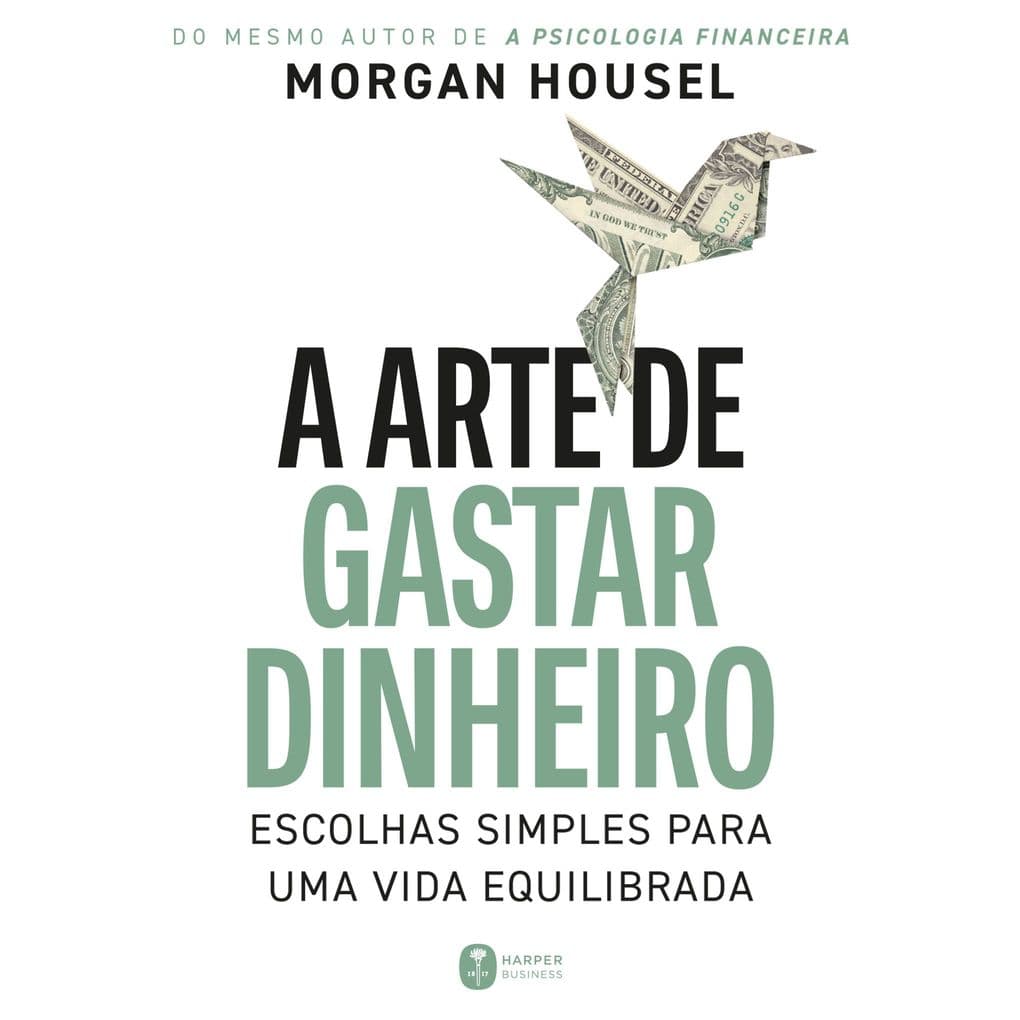 A arte de gastar dinheiro: Escolhas simples para uma vida equilibrada Do mesmo autor de "A psicologia financeira"