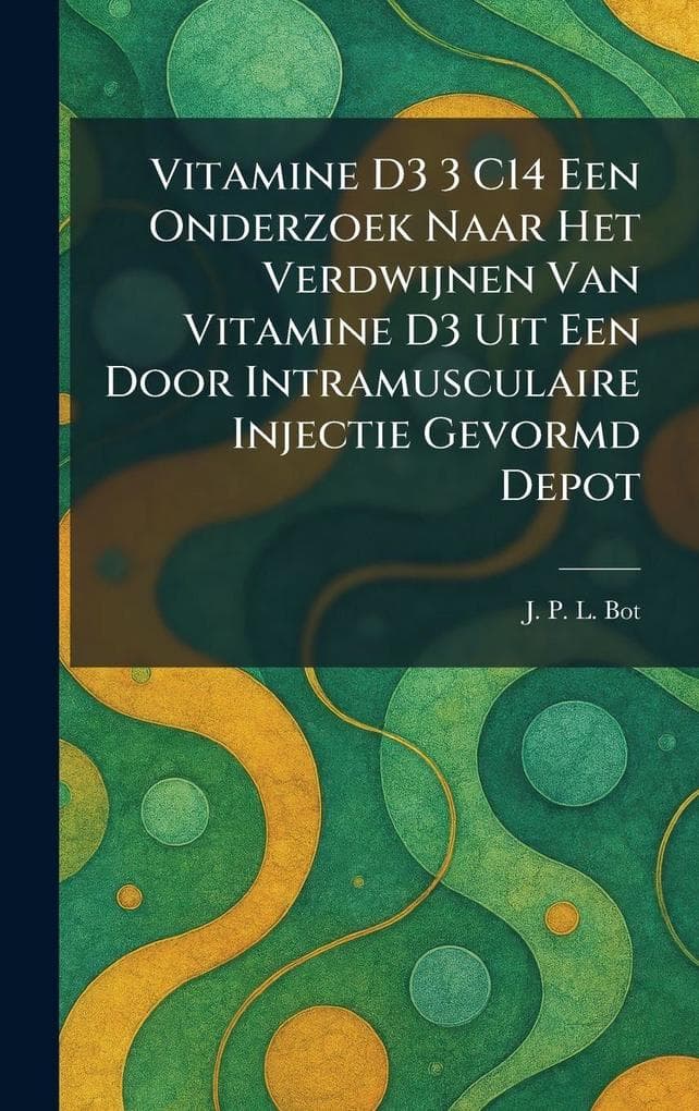 Vitamine D3 3 C14 Een Onderzoek Naar Het Verdwijnen Van Vitamine D3 Uit Een Door Intramusculaire Injectie Gevormd Depot