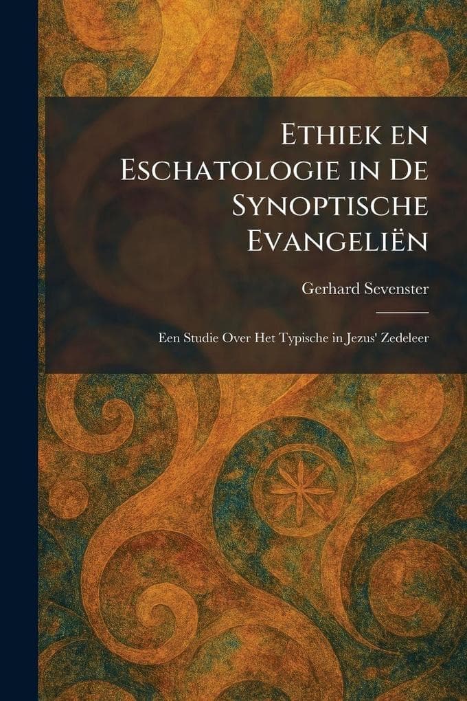 Ethiek en Eschatologie in De Synoptische EvangeliÃn