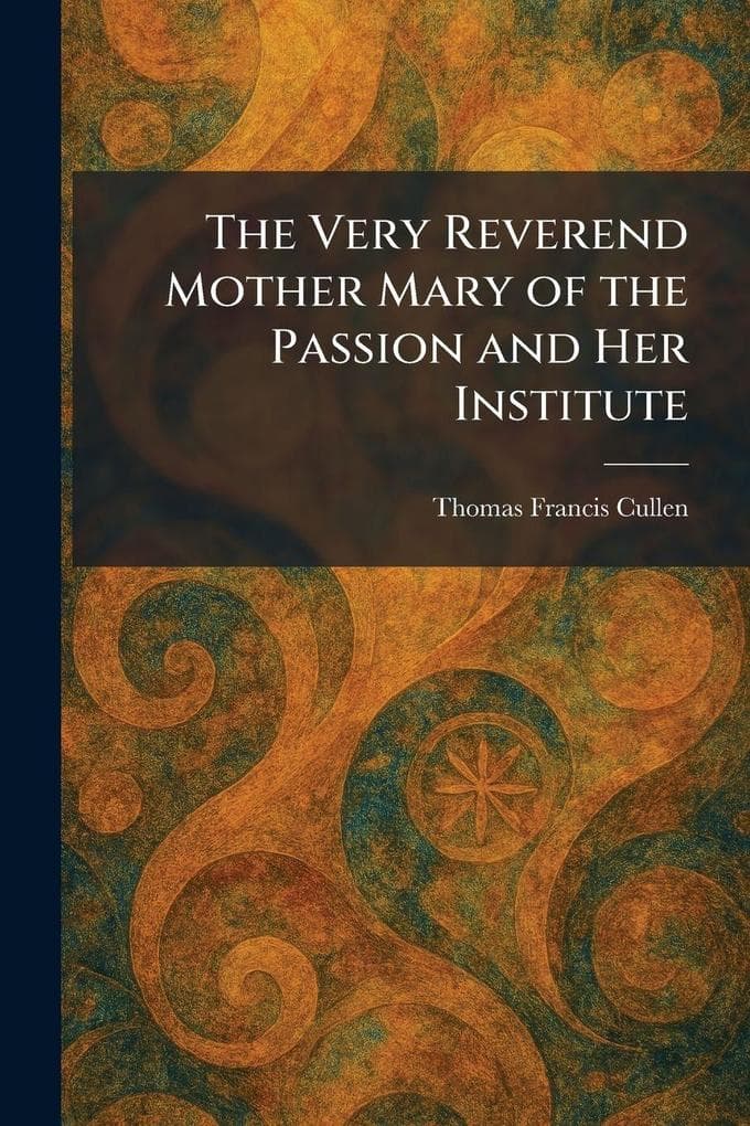 The Very Reverend Mother Mary of the Passion and Her Institute