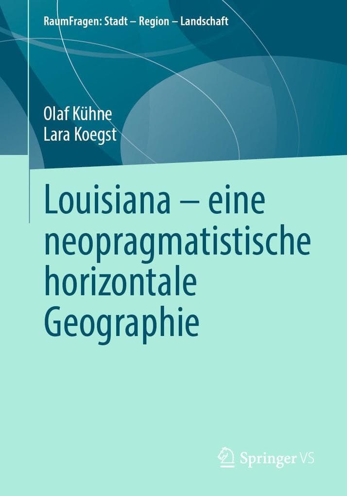 Louisiana - eine neopragmatistische horizontale Geographie