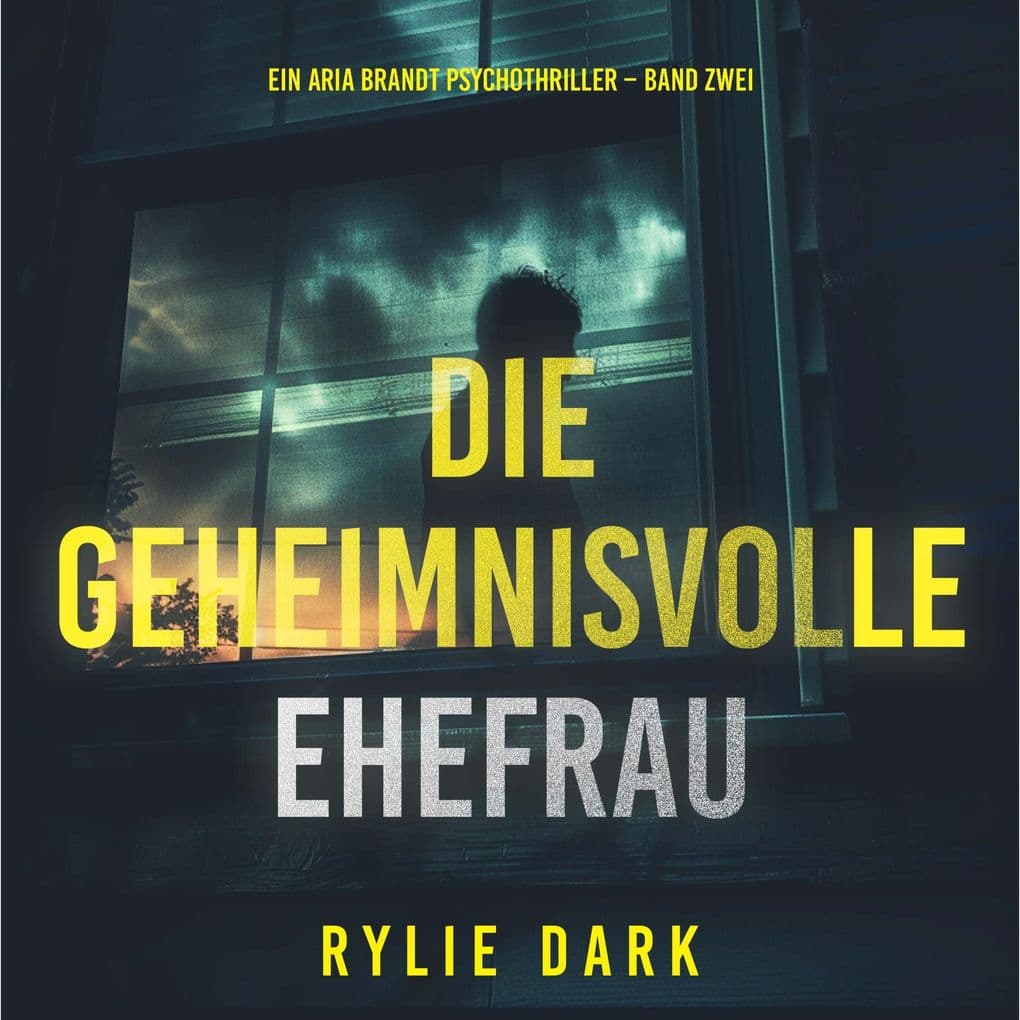 Die geheimnisvolle Ehefrau (Ein Aria Brandt Psychothriller Band Zwei)