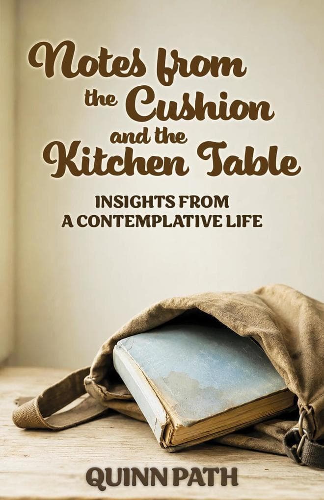 Notes from the Cushion and the Kitchen Table