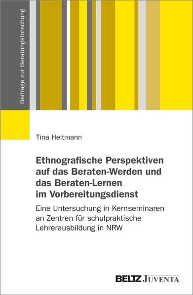 Ethnografische Perspektiven auf das Beraten-Werden und das Beraten-Lernen im Vorbereitungsdienst