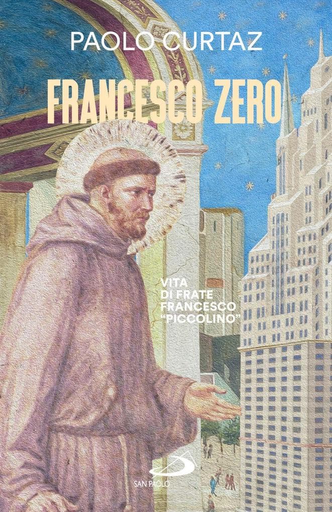 Francesco zero. Vita di frate Francesco 'piccolino'