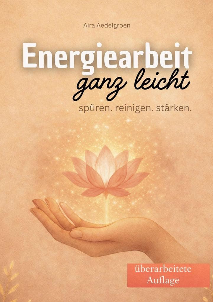 Energiearbeit ganz leicht Spüren, reinigen, stärken