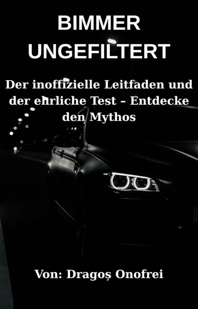 BIMMER UNGEFILTERT: Der inoffizielle Leitfaden und der ehrliche Test Entdecke den Mythos