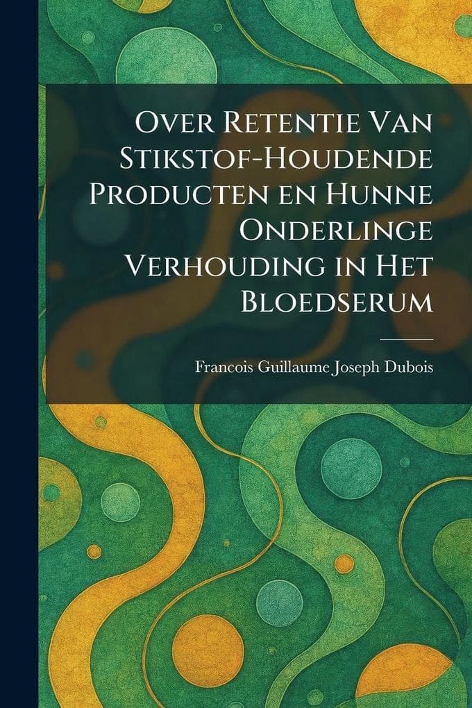 Over Retentie Van Stikstof-Houdende Producten en Hunne Onderlinge Verhouding in Het Bloedserum