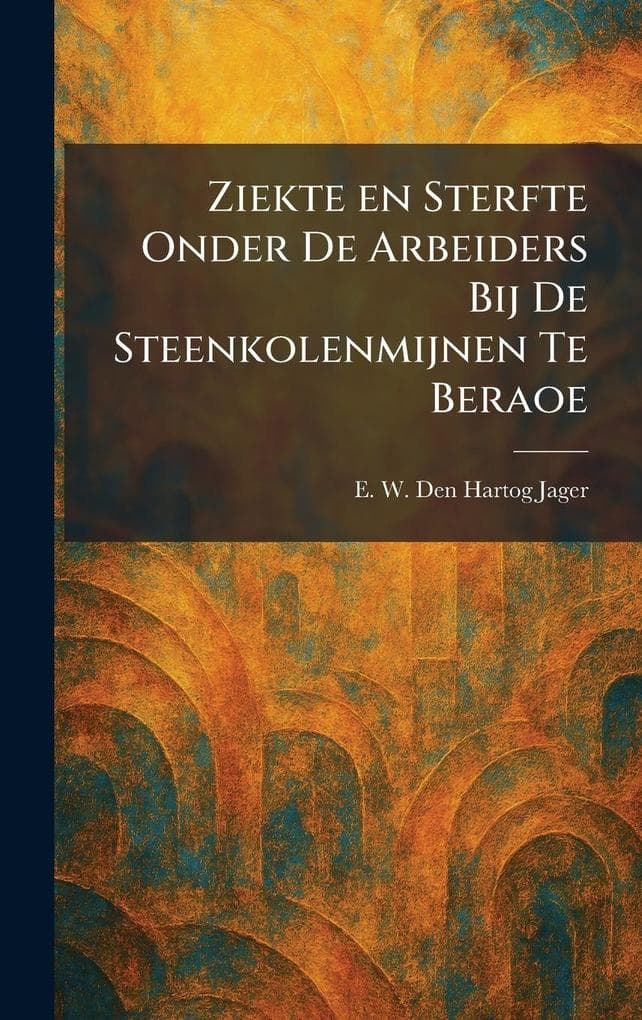Ziekte en Sterfte Onder De Arbeiders Bij De Steenkolenmijnen Te Beraoe
