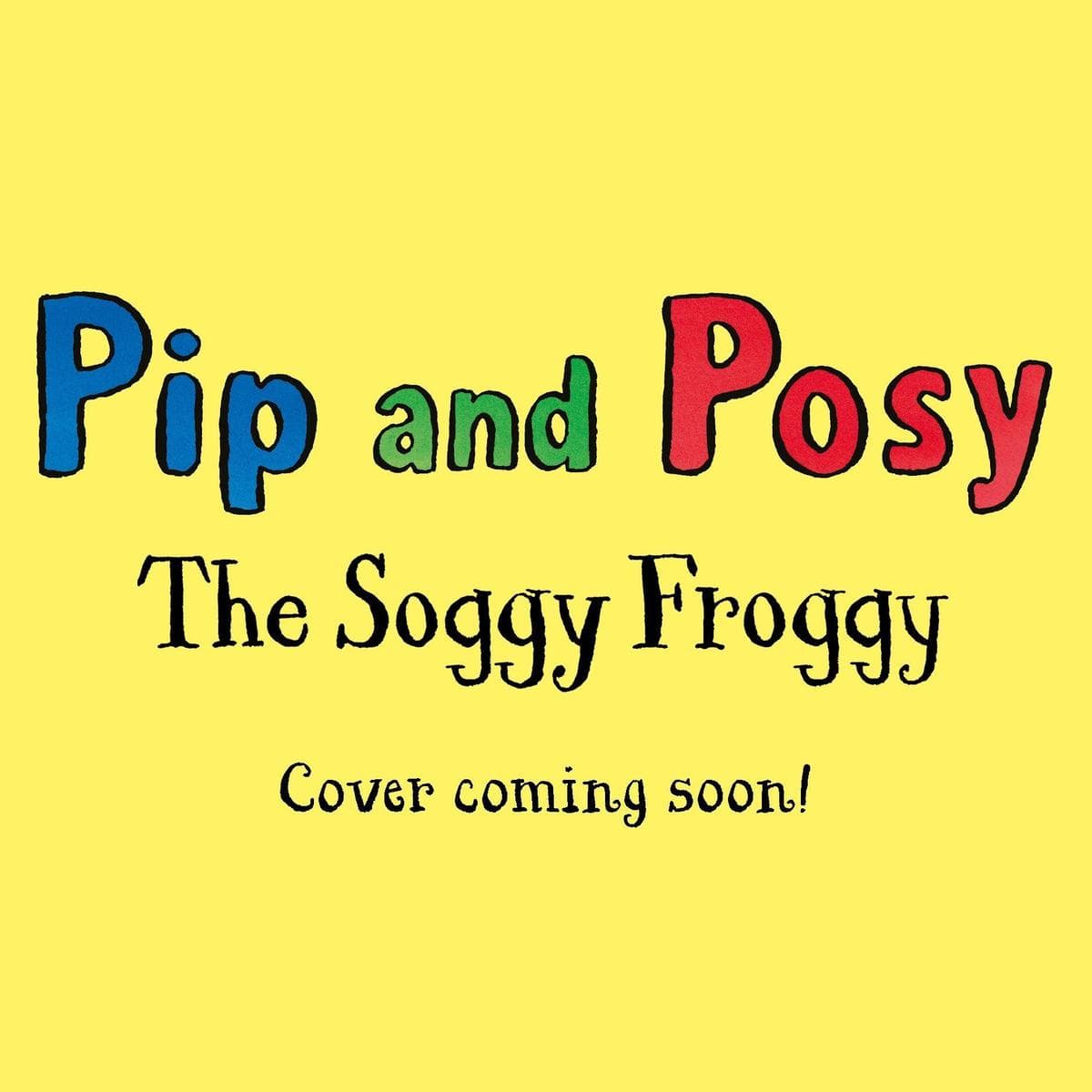 Pip and Posy: The Soggy Froggy