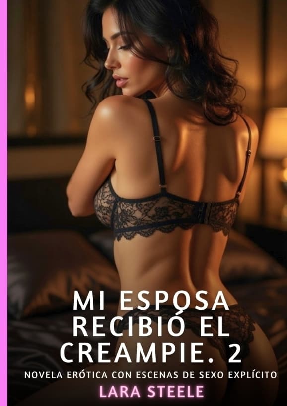 Mi Esposa Recibió el Creampie. 2
