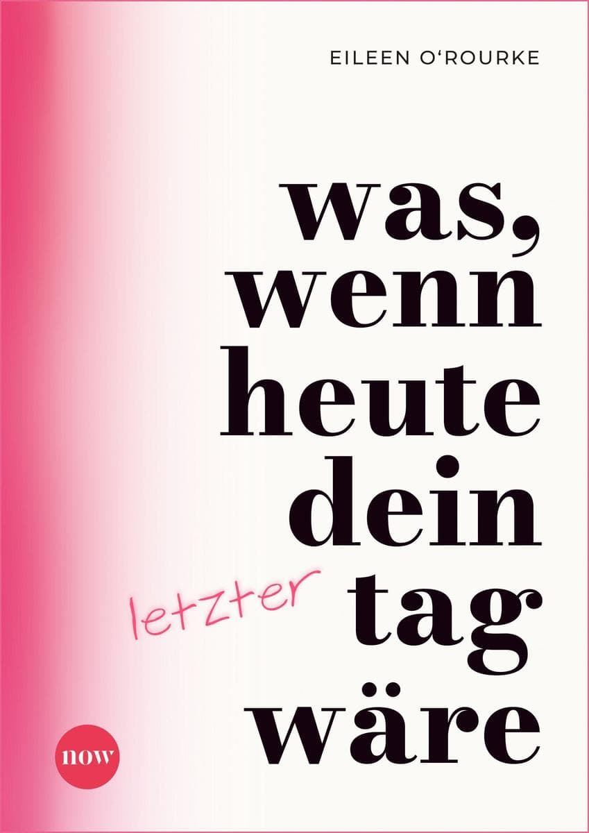 Was, wenn heute dein letzter Tag wäre?