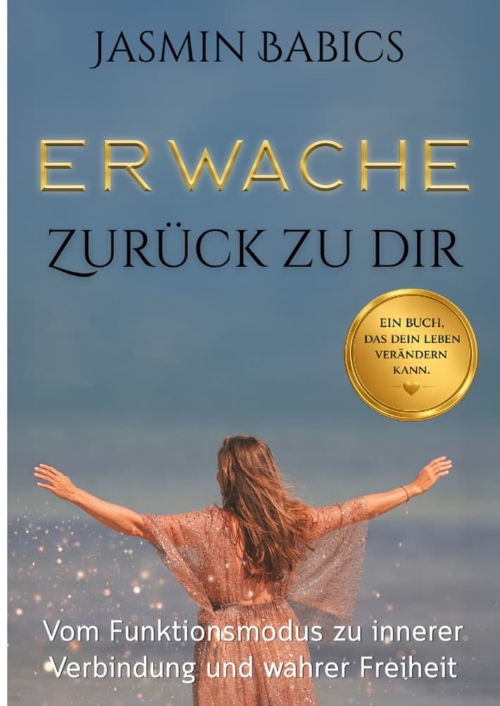 Erwache - Zurück zu dir: Vom Funktionsmodus zu innerer Verbindung und wahrer Freiheit