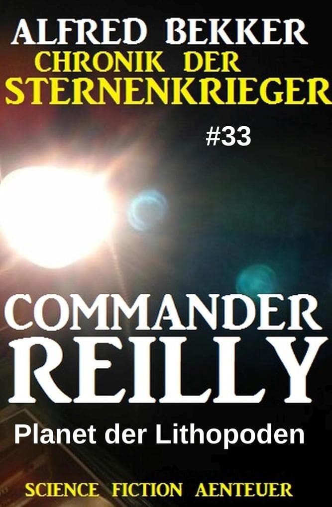 Commander Reilly #33: Planet der Lithopoden: Chronik der Sternenkrieger