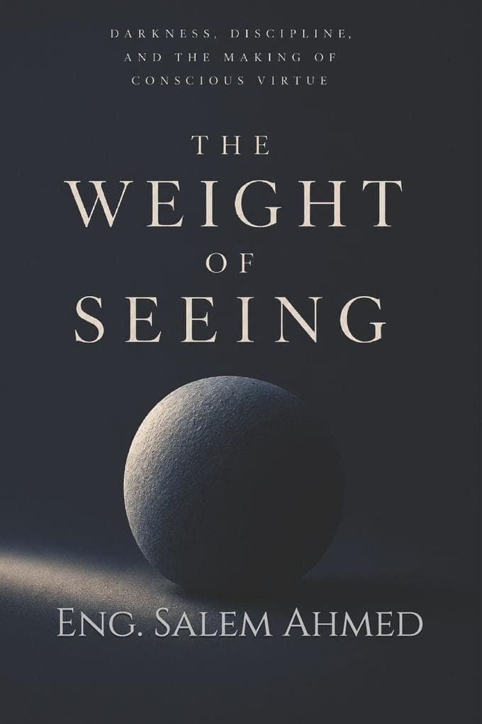 The Weight of Seeing: Darkness, Discipline, and the Making of Conscious Virtue