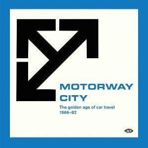 Motorway City-Golden Age Of Car Travel 1966-82