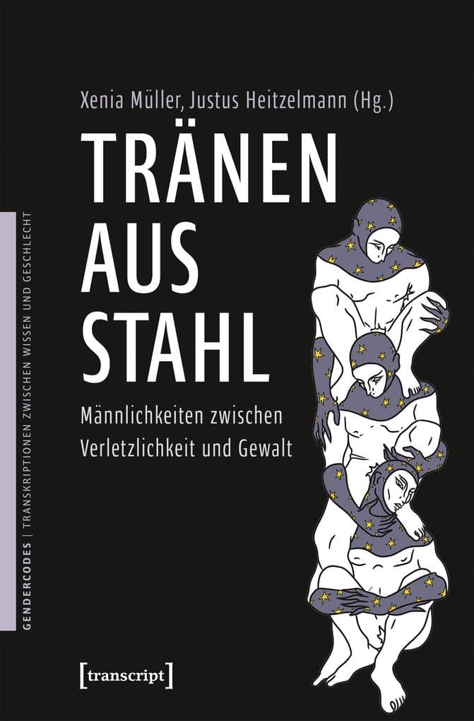 Tränen aus Stahl - Männlichkeiten zwischen Verletzlichkeit und Gewalt