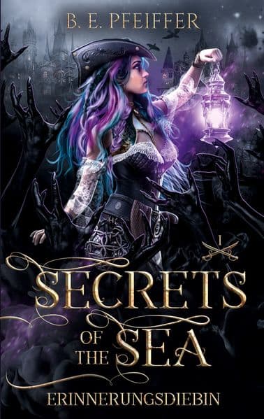 Secrets of the Sea - Erinnerungsdiebin: Packende Romantasy mit Piraten und verbotener Magie